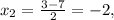 x_2= \frac{3-7}{2}=-2,