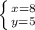 \left \{ {{x=8} \atop {y=5}} \right.