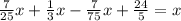 \frac{7}{25}x+\frac{1}{3}x-\frac{7}{75}x+\frac{24}{5}=x