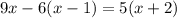 9x-6(x-1)=5(x+2)