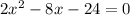 2x^{2}-8x-24=0