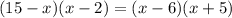 (15-x)(x-2)=(x-6)(x+5)