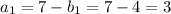 a_{1}=7-b_{1}=7-4=3