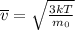 \overline{v}=\sqrt{\frac{3kT}{m_0}}