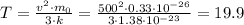 T=\frac{v^2\cdot m_0}{3\cdot k}=\frac{500^2\cdot0.33\cdot10^{-26}}{3\cdot1.38\cdot10^{-23}}=19.9