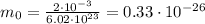 m_0=\frac{2\cdot10^{-3}}{6.02\cdot10^{23}}=0.33\cdot10^{-26}