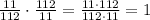 \frac{11}{112}\cdot\frac{112}{11}=\frac{11\cdot112}{112\cdot11}=1