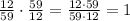 \frac{12}{59}\cdot\frac{59}{12}=\frac{12\cdot59}{59\cdot12}=1