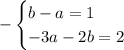 -\begin{cases} b-a=1\\-3a-2b=2\end{cases}