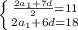  \left \{ {{ \frac{2a_1+7d}{2}=11 } \atop {2a_1+6d=18}} \right.