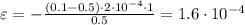 \varepsilon=-\frac{(0.1-0.5)\cdot2\cdot10^{-4}\cdot1}{0.5}=1.6\cdot10^{-4}