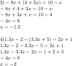 3) -8x+(4+3x)=10-x\\ -8x+4+3x=10-x\\ -8x+3x+x=10-4\\-4x=6\\x=-1.5\\ \\ 4) 1.3x-2-(3.3x+5)=2x+1\\ 1.3x-2-3.3x-5=2x+1\\ 1.3x-3.3x-2x=1+2+5\\-4x=8\\x=-2