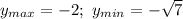 y_{max} = - 2 ; \ y_{min} = - \sqrt{7} 