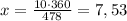 x=\frac{10\cdot{360}}{478}=7,53