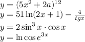 \\y=(5x^2+2a)^{12}\\y=51\ln(2x+1)-\frac{4}{tgx}\\y=2\sin^3x\cdot\cos x\\y=\ln \cos e^{3x}