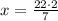 x=\frac{22\cdot2}{7}