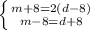 \left \{ {{m+8=2(d-8)} \atop {m-8=d+8}} \right