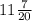 11 \frac{7}{20}