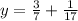 y=\frac{3}{7}+\frac{1}{17}