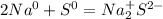 2Na^{0} + S^{0} =Na^{+}_{2}S^{2-}