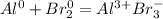 Al^{0} + Br_{2}^{0}=Al^{3+}Br^{-}_{3}