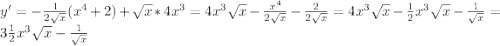 y' = -\frac{1}{2\sqrt{x}}(x^4+2)+\sqrt{x}*4x^3=4x^3\sqrt{x}-\frac{x^4}{2\sqrt{x}}-\frac{2}{2\sqrt{x}}=4x^3\sqrt{x}-\frac{1}{2}x^3\sqrt{x}-\frac{1}{\sqrt{x}}=3\frac{1}{2}x^3\sqrt{x} -\frac{1}{\sqrt{x}}