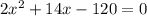 2x^{2} + 14x - 120 = 0