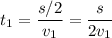 t_1=\dfrac {s/2}{v_1}=\dfrac{s}{2v_1}