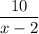  \dfrac{10}{x-2} 