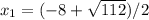 x_{1}=(-8+\sqrt{112})/2