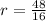 r = \frac{48}{16}