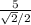 \frac{5}{\sqrt{2}/2}