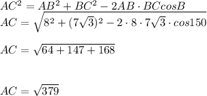 AC^{2}=AB^{2}+BC^{2}-2AB \cdot BCcosB\\ AC=\sqrt{8^{2}+(7\sqrt{3})^{2}-2\cdot 8\cdot 7\sqrt{3} \cdot cos 150}\\\\ AC=\sqrt{64+147+168}\\\\ \\ AC=\sqrt{379}\\\\