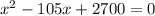 x^2-105x+2700=0