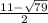 \frac{11-\sqrt{79} }{2}