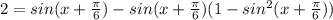 2 = sin(x + \frac{\pi}{6}) - sin(x+\frac{\pi}{6})(1 - sin^{2}(x+\frac{\pi}{6}))