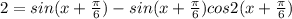 2 = sin(x+\frac{\pi}{6}) - sin(x + \frac{\pi}{6})cos2(x + \frac{\pi}{6})