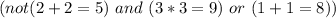 (not(2 + 2 = 5)\ and\ (3 * 3 = 9)\ or\ (1+1=8))