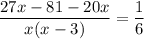 \displaystyle \frac{27x-81-20x}{x(x-3)}=&#10;\frac{1}{6} 