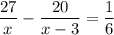 \displaystyle \frac{27}{x}- \frac{20}{x-3}=&#10;\frac{1}{6} 