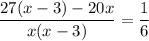 \displaystyle \frac{27(x-3)-20x}{x(x-3)}=&#10;\frac{1}{6} 