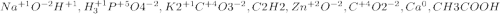 Na^{+1}O^{-2}H^{+1},H_3^{+1}P^{+5}O4^{-2},K2^{+1}C^{+4}O3^{-2},C2H2 ,Zn^{+2}O^{-2},C^{+4}O2^{-2},Ca^0,CH3COOH