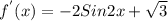 f^{'}(x) = - 2Sin2x + \sqrt{3}