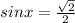 sinx=\frac{\sqrt 2}{2}