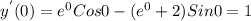 y^{'}(0) = e^{0}Cos0 -(e^{0}+2)Sin0 = 1