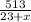 \frac{513}{23+x}