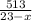 \frac{513}{23-x}