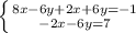 \left \{ {{8x-6y+2x+6y=-1} \atop {-2x-6y=7}} \right.