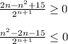 \frac{2n-n^2+15}{2^{n+1}} \geq 0 \\ \\ \frac{n^2-2n-15}{2^{n+1}} \leq 0