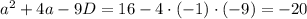 a^2+4a-9 D=16-4\cdot(-1)\cdot(-9)=-20